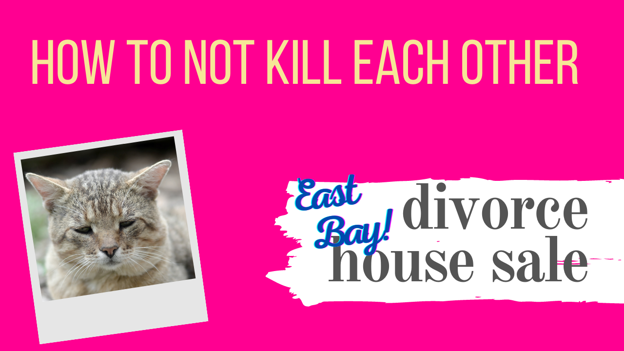 Selling a house during a divorce San Francisco East Bay Area