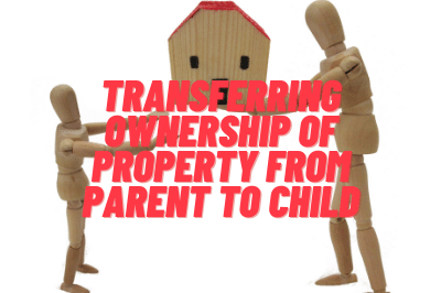 Transferring ownership of property from parent to child