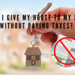 Can I give my house to my son without paying taxes