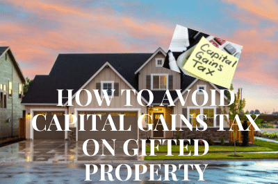 How to avoid capital gains tax on gifted property
