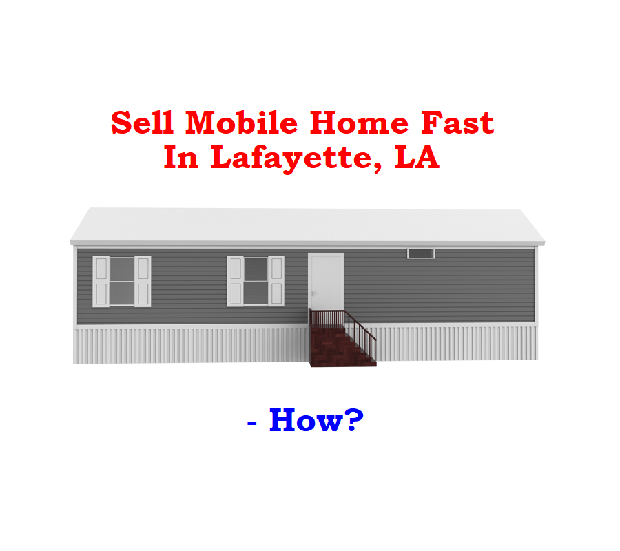 What You Need to Know to Sell Your Mobile Home Fast in Lafayette