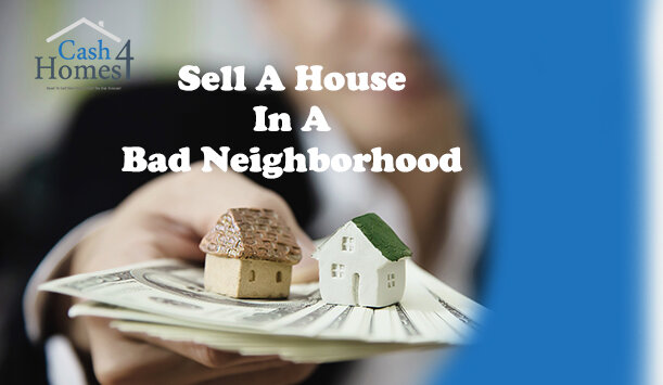 Sell A House In A Bad Neighborhood