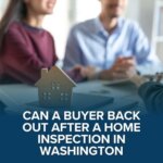 Can a Buyer Back Out After a Home Inspection in Washington