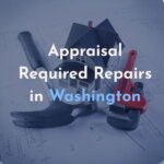 Home Appraisal Repairs Needed for a House Sale in Washington