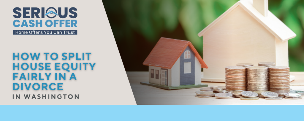 How To Split House Equity Fairly In A Divorce in Washington state