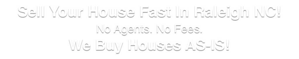 We Buy Houses in Raleigh North Carolina