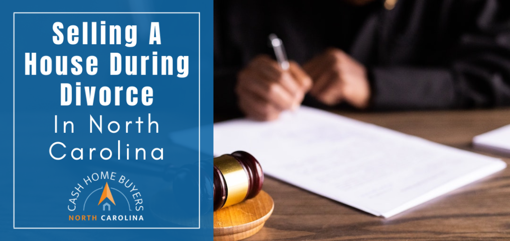 selling house during divorce North Carolina