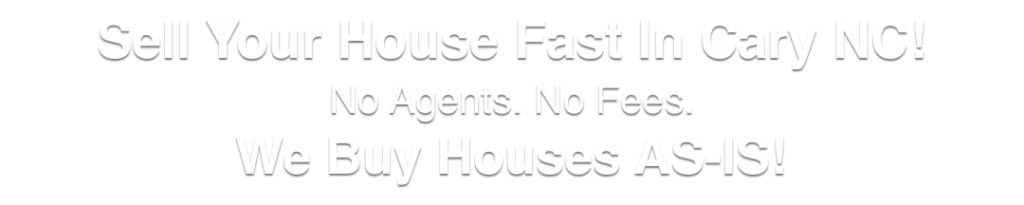 we buy houses in Cary North Carolina