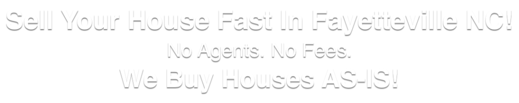 we buy houses in Fayetteville North Carolina