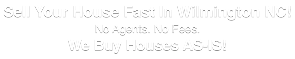 we buy houses in Wilmington North Carolina