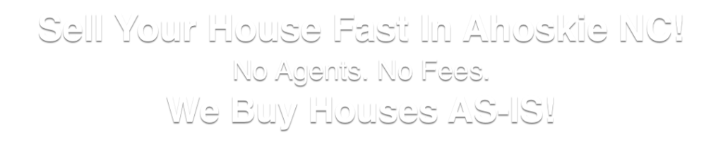 we buy houses in Ahoskie North Carolina