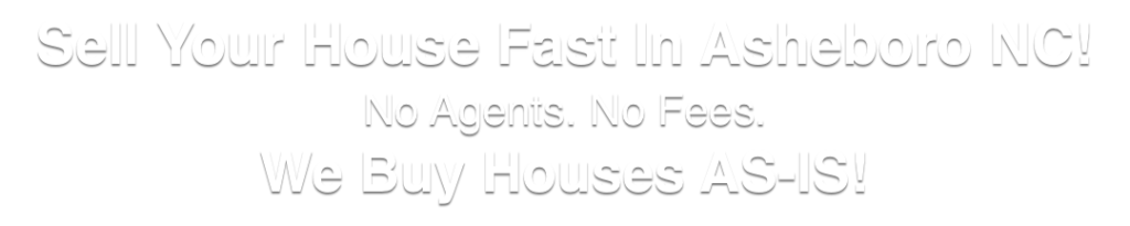 we buy houses in Asheboro North Carolina