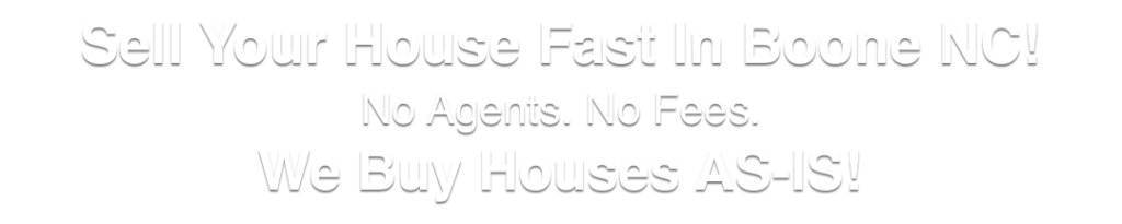 we buy houses in Boone North Carolina