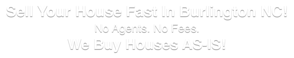 we buy houses in Burlington North Carolina
