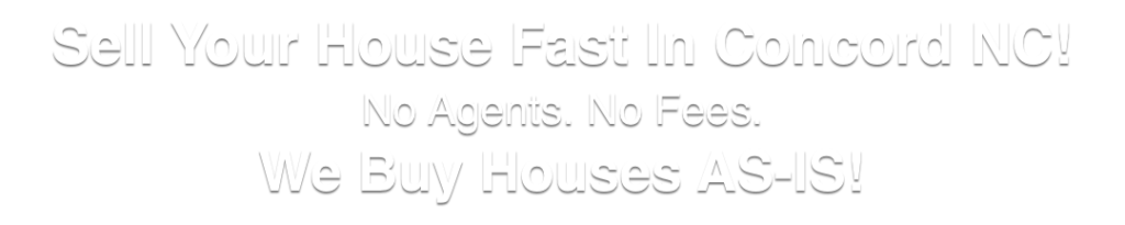 we buy houses in Concord North Carolina