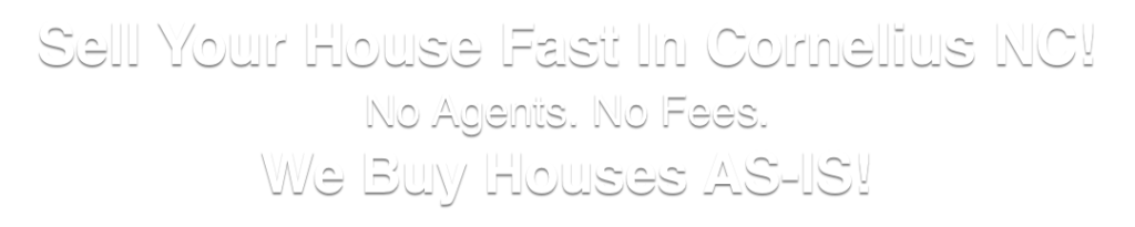 we buy houses in Cornelius North Carolina