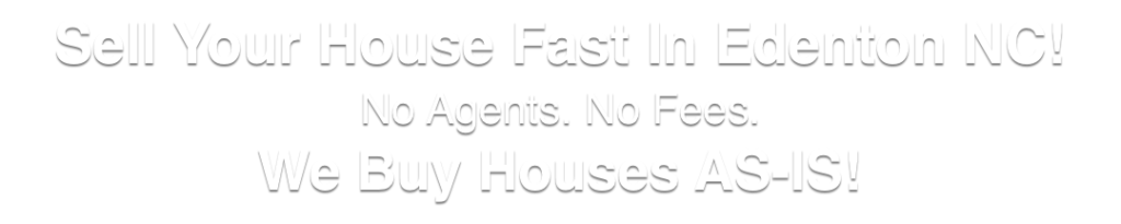 we buy houses in Edenton North Carolina