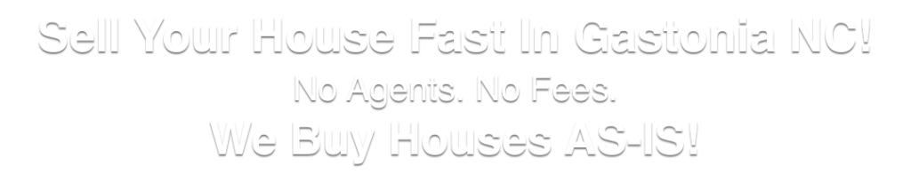 we buy houses in Gastonia North Carolina