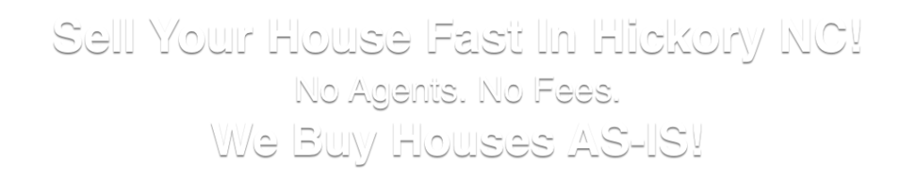 we buy houses in Hickory North Carolina