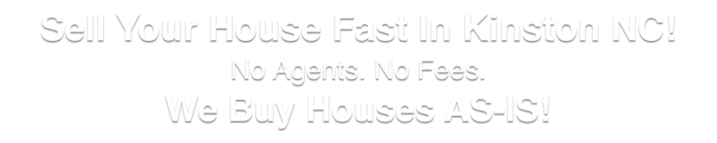 we buy houses in Kinston North Carolina