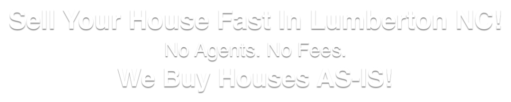 we buy houses in Lumberton North Carolina