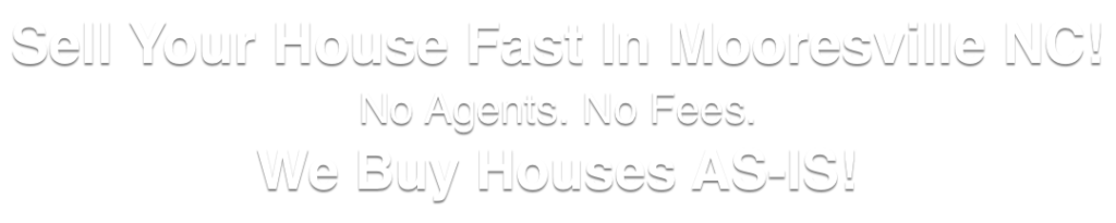 we buy houses in Mooresville North Carolina