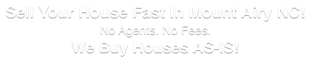 we buy houses in Mount Airy North Carolina