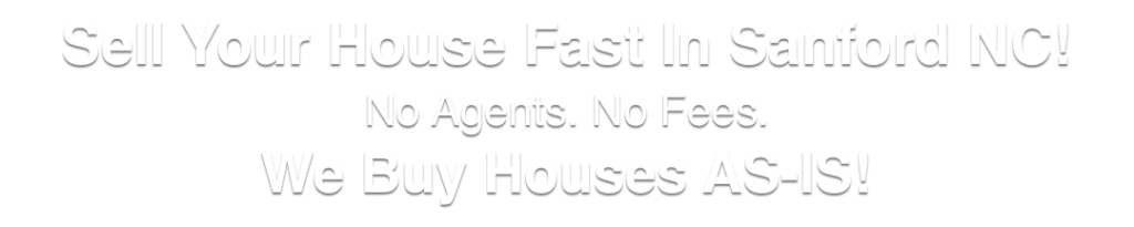 we buy houses in Sanford North Carolina