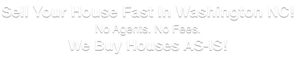 we buy houses in Washington North Carolina