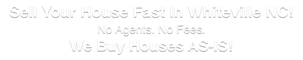 we buy houses in Whiteville North Carolina
