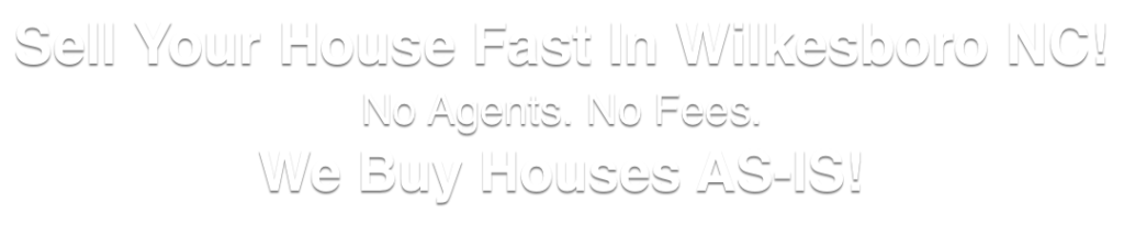 we buy houses in Wilkesboro North Carolina
