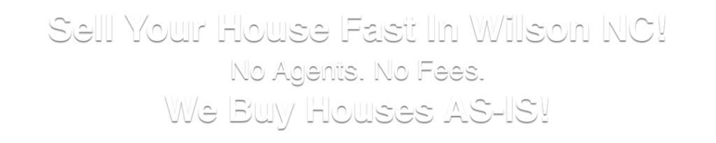 we buy houses in Wilson North Carolina