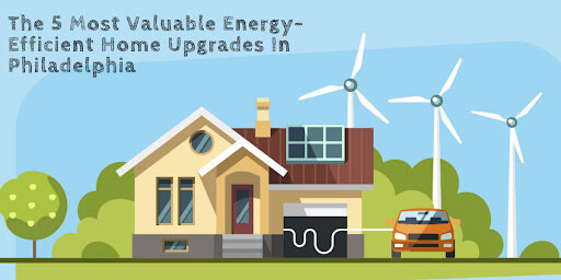Most valuable energy-efficient home upgrades in Philadelphia