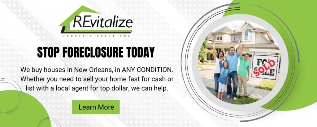 Stop foreclosure today with REvitalize Property Solutions. Fast, hassle-free home buying solutions for New Orleans homeowners in any condition.