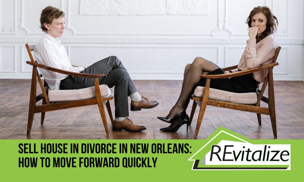 A couple sitting apart in wooden chairs against a white wall, looking tense and uncomfortable, symbolizing divorce discussions. Below is a green banner with text 'SELL HOUSE IN DIVORCE IN NEW ORLEANS: HOW TO MOVE FORWARD QUICKLY' and the REvitalize company logo.