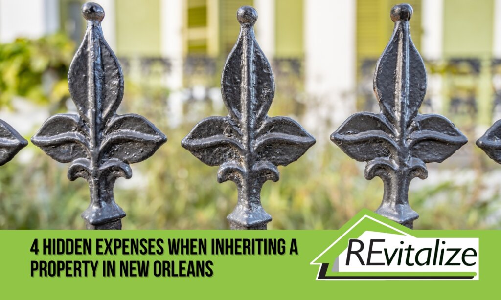Close-up of black iron fleur-de-lis fence in front of a New Orleans home. Text overlay reads: 4 Hidden Expenses When Inheriting a Property in New Orleans. REvitalize Property Solutions logo in corner.