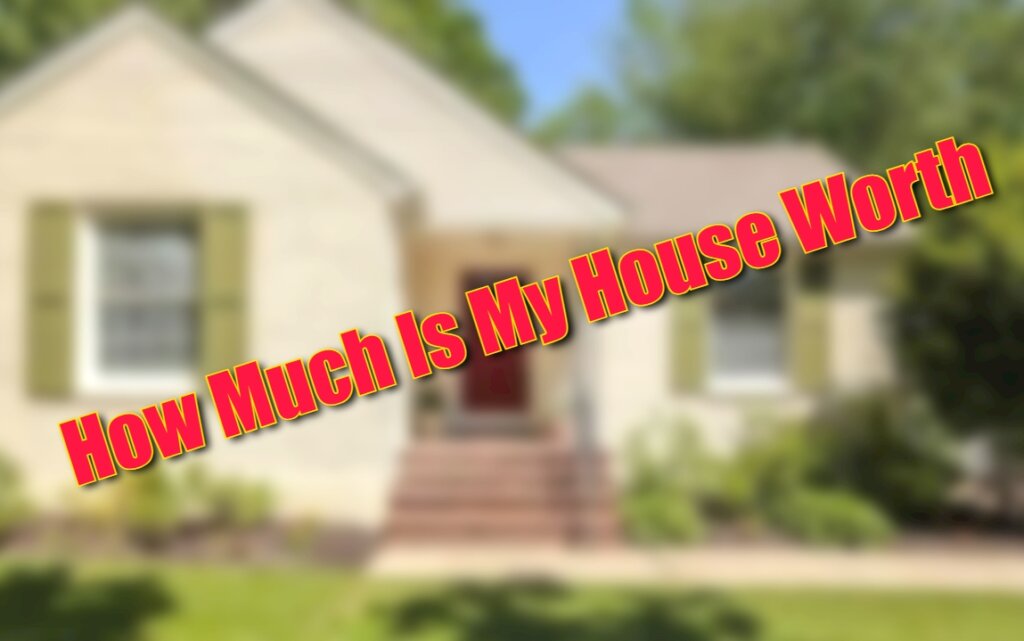 How Much Is My House Worth