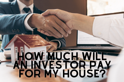 How Much Will an Investor Pay for My House?