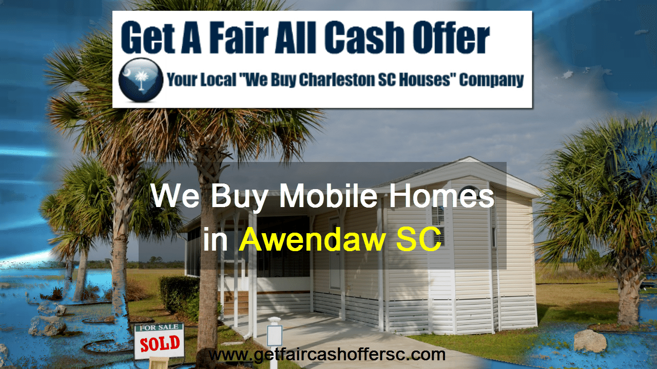We Buy Mobile Homes in Awendaw SC