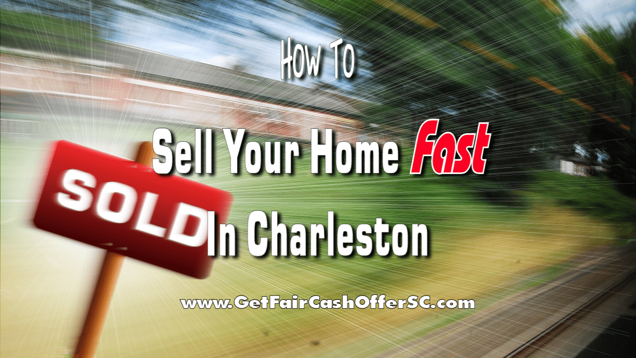 How To Sell Your Home Fast In Charleston