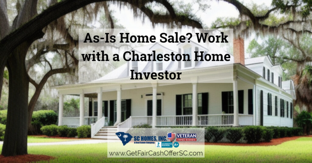 As-Is Home Sale Work with a Charleston Home Investor