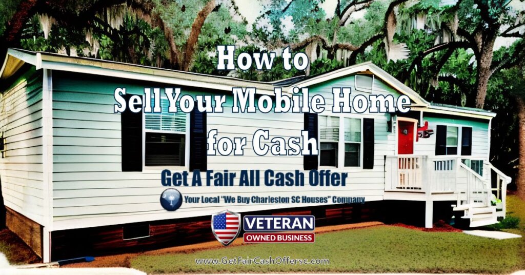 How to Sell Your Mobile Home in Charleston for Cash