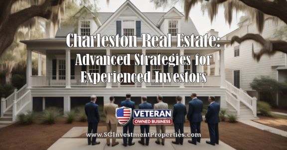Charleston Real Estate-Advanced Strategies for Experienced Investors