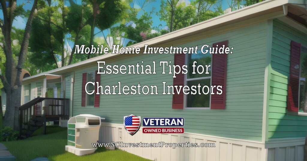 Mobile Home Investment Guide-Essential Tips for Charleston Investors