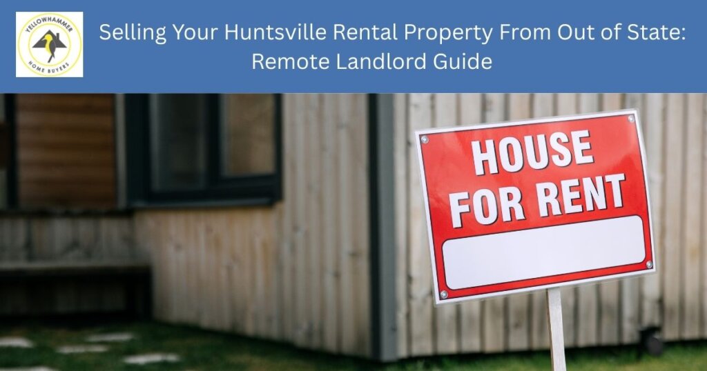 Out-of-state landlord selling Huntsville Alabama rental property remotely