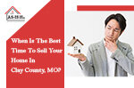 When Is The Best Time To Sell Your Home In Clay County MO