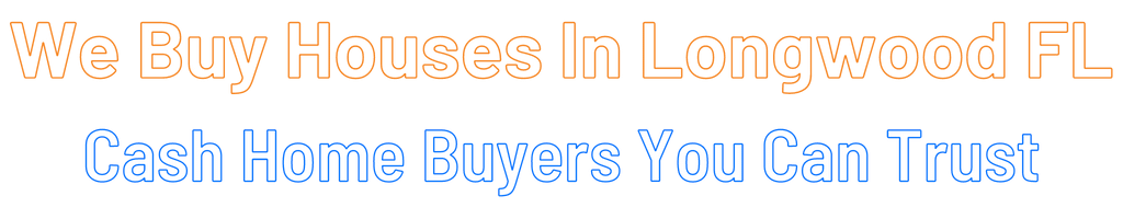 Sell My House Fast Longwood Florida