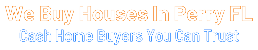 Sell My House Fast Perry Florida