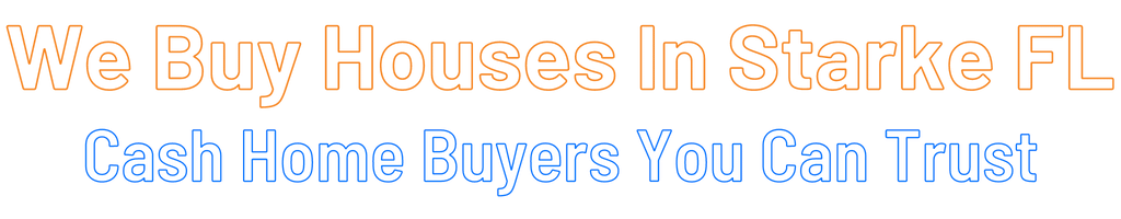 Sell My House Fast Starke Florida