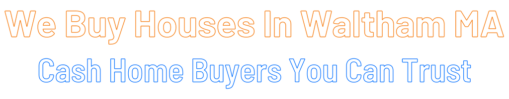 sell-my-house-fast-Waltham Massachusetts